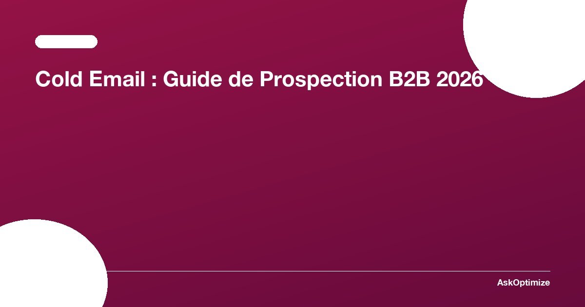 Cold Email : Guide de Prospection B2B 2026 · AskOptimize