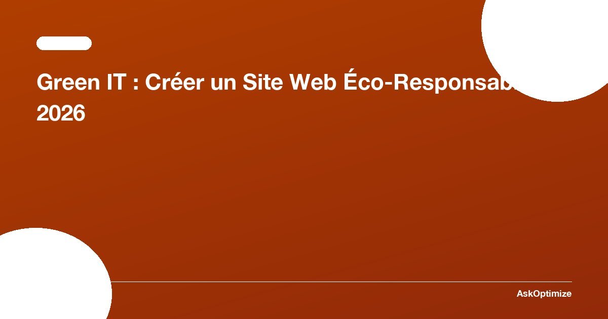 Green IT : Créer un Site Web Éco-Responsable en 2026