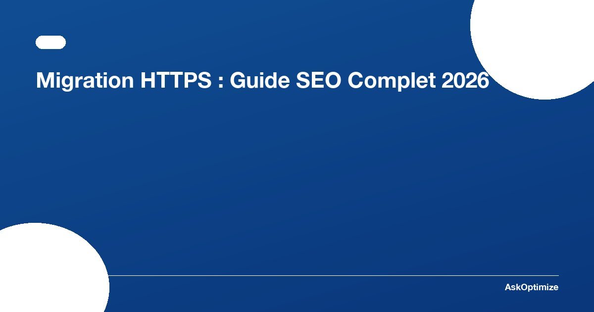 Migration HTTPS : Guide SEO Complet 2026 · AskOptimize